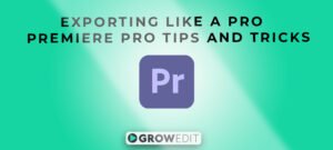 Exporting Like a Pro: Premiere Pro Tips and Tricks 2023