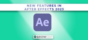 Take Your Video Editing to Next Level with Exciting New Features in After Effects 2023